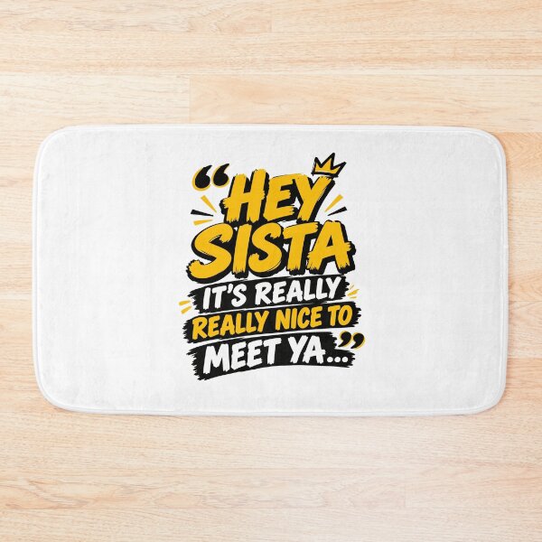 Item preview, Hey Sista It’s Really Really Nice To Meet Ya designed and sold by DashBliss.