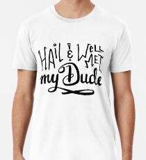 Hail and Well Met, My Dude Men's Premium T-Shirt