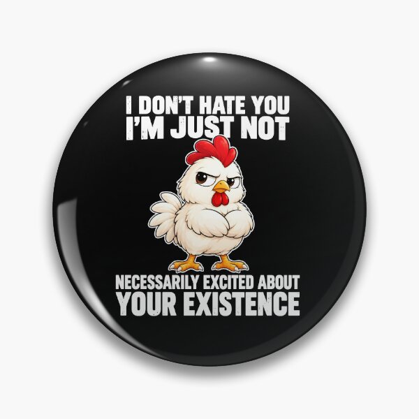 Item preview,  I Don’t Hate You I’m Just Not Necessarily Excited About Your Existence Angry Chicken designed and sold by markbauch.