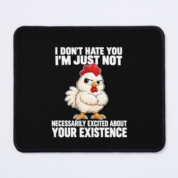 Item preview, I Don’t Hate You I’m Just Not Necessarily Excited About Your Existence Angry Chicken designed and sold by markbauch.