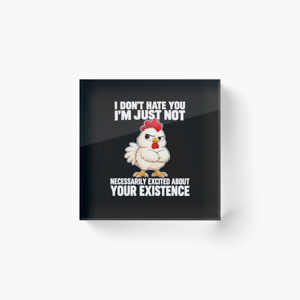 Item preview,  I Don’t Hate You I’m Just Not Necessarily Excited About Your Existence Angry Chicken designed and sold by markbauch.
