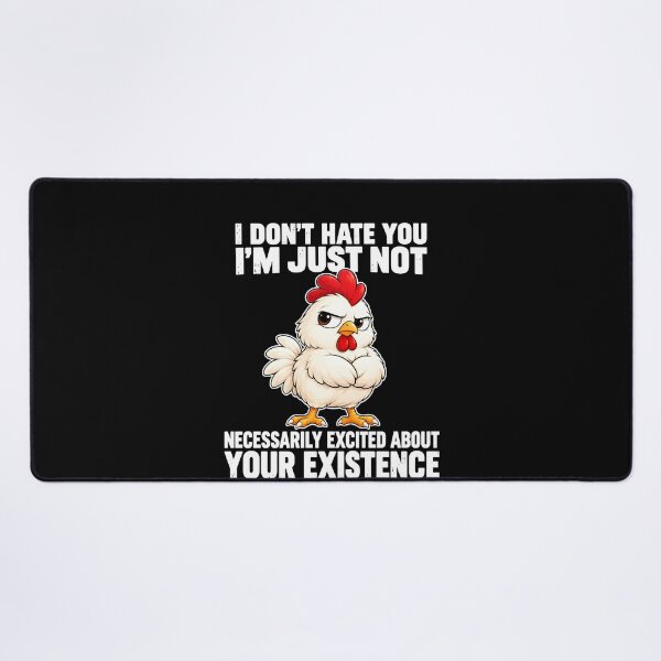 Item preview, I Don’t Hate You I’m Just Not Necessarily Excited About Your Existence Angry Chicken designed and sold by markbauch.