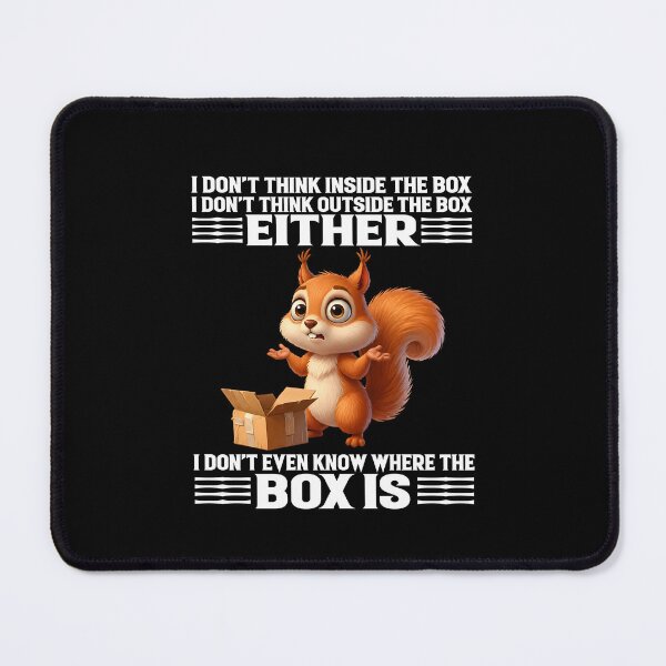 Item preview, I Don’t Think Inside The Box I Don’t Think Outside The Box Either Squirrel Funny designed and sold by markbauch.