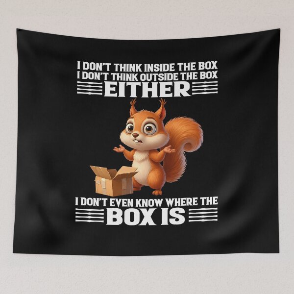 Item preview, I Don’t Think Inside The Box I Don’t Think Outside The Box Either Squirrel Funny designed and sold by markbauch.