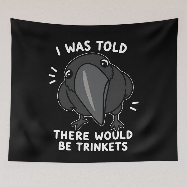 Item preview,  I Was Told There Would Be Trinkets Crow Bird Funny designed and sold by markbauch.