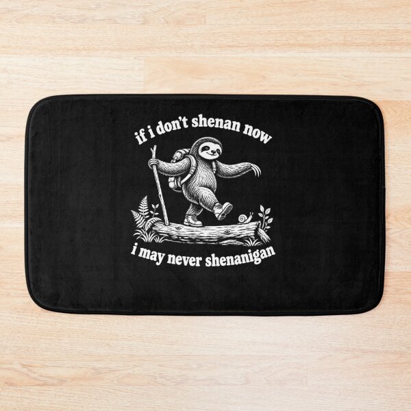 Item preview,  If I Don’t Shenan Now I May Never Shenanigan Sloth Hiking designed and sold by markbauch.