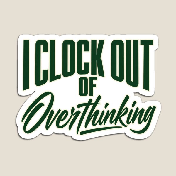 Item preview, I Clock Out of Overthinking Bold Lettering Art designed and sold by Bikivuno.