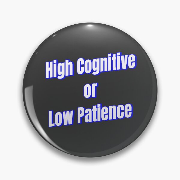 Item preview, High Cognitive or Low Patience designed and sold by Ifcitiesdesign.
