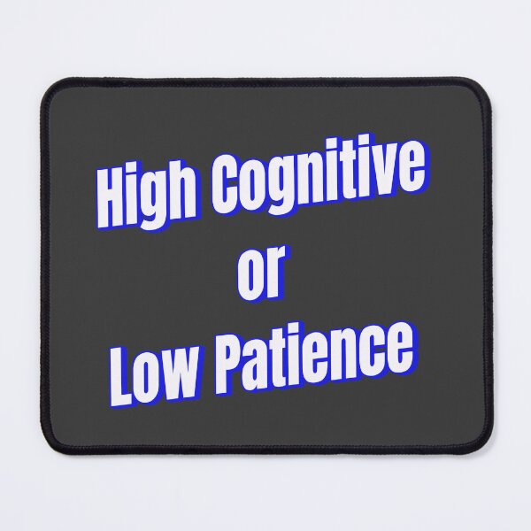 Item preview, High Cognitive or Low Patience designed and sold by Ifcitiesdesign.