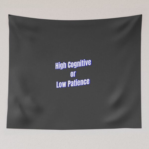 Item preview, High Cognitive or Low Patience designed and sold by Ifcitiesdesign.
