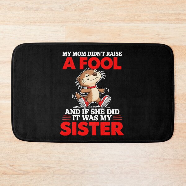 Item preview,  My Mom Didn’t Raise A Fool And If She Did It Was My Sister designed and sold by markbauch.