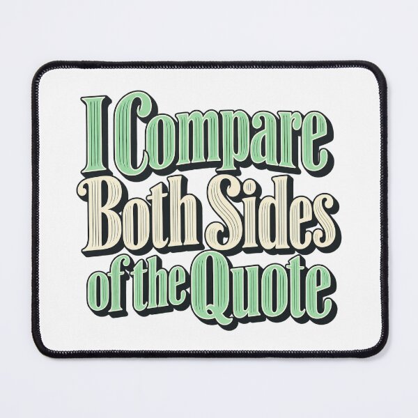 Item preview, I Compare Both Sides of the Quote Market Type designed and sold by Bikivuno.