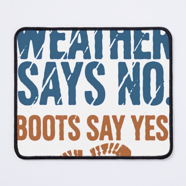 Item preview, Weather Says No Boots Say Yes All Weather Hiker Gift designed and sold by ys96.