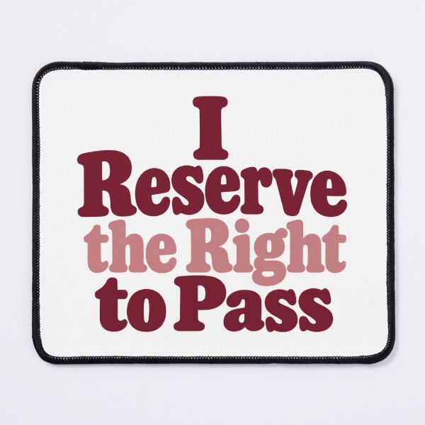 Item preview, I Reserve the Right to Pass Bold Lettering Art designed and sold by Bikivuno.