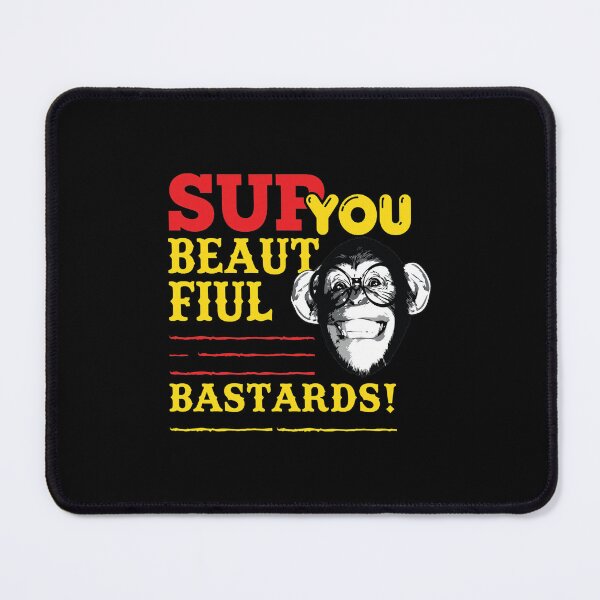 Item preview, Sup You Beautiful Bastards Chimpanzee Humor designed and sold by DENMSTAD.