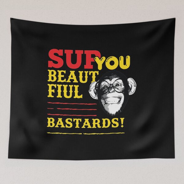 Item preview, Sup You Beautiful Bastards Chimpanzee Humor designed and sold by DENMSTAD.
