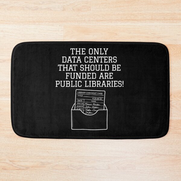 Item preview,  The Only Data Centers That Should Be Funded Are Public Libraries designed and sold by PeggyGilligan.
