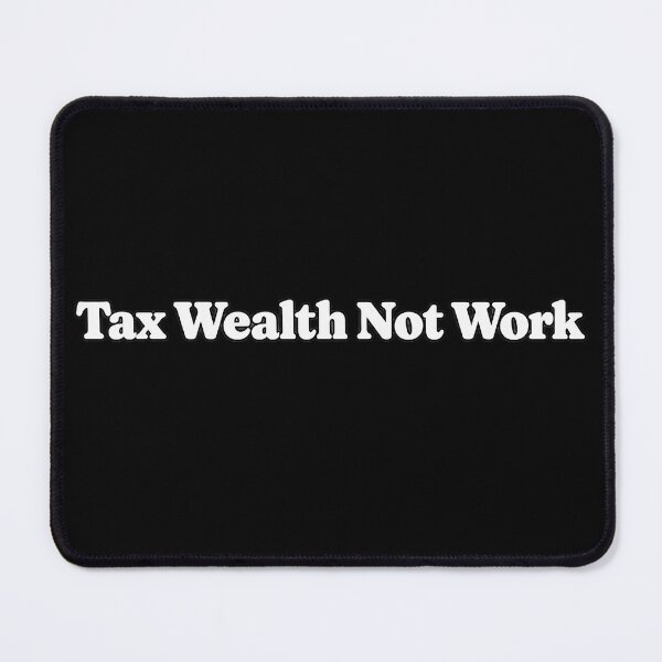 Item preview, Tax Wealth Not Work designed and sold by Nature Explore Game.