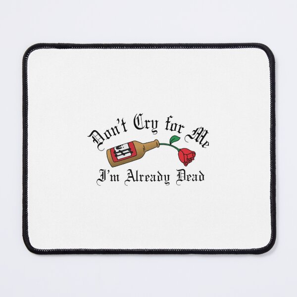 Item preview, Don't Cry For Me I'm Already Dead Duff Rose designed and sold by RODNESAPIAN.