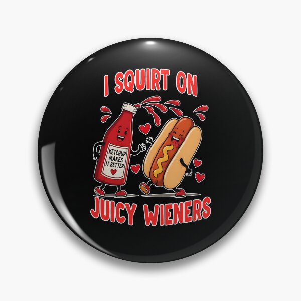 Item preview, I Sguirt On Juicy Wieners designed and sold by The-Mut3d-Ghost.