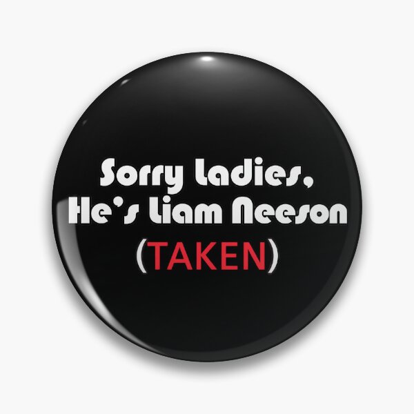 Item preview, Sorry Ladies, He's Liam Neeson designed and sold by Nature Explore Game.