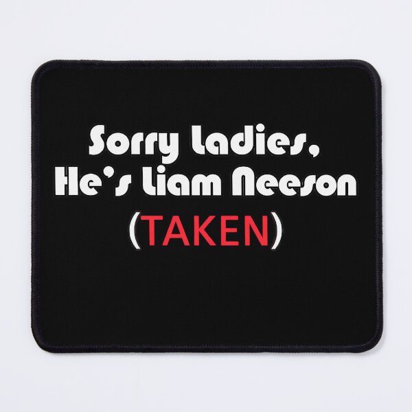 Item preview, Sorry Ladies, He's Liam Neeson designed and sold by Nature Explore Game.