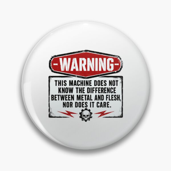 Item preview, Warning This Machine Does Not Know The Difference Between Metal And Flesh, Nor Does It Care. Mechanic Industrial Worker Humor designed and sold by HumansStuck12.