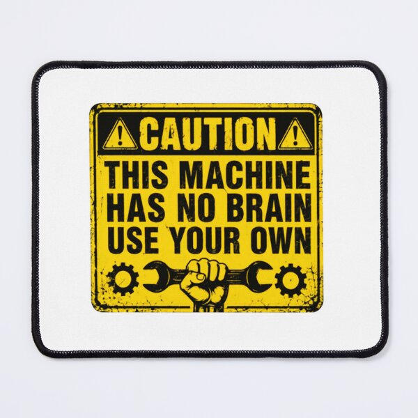 Item preview, Caution This Machine Has No Brain Use Your Own Mechanic Engineer Machine Operator Handyman Worker designed and sold by HumansStuck12.