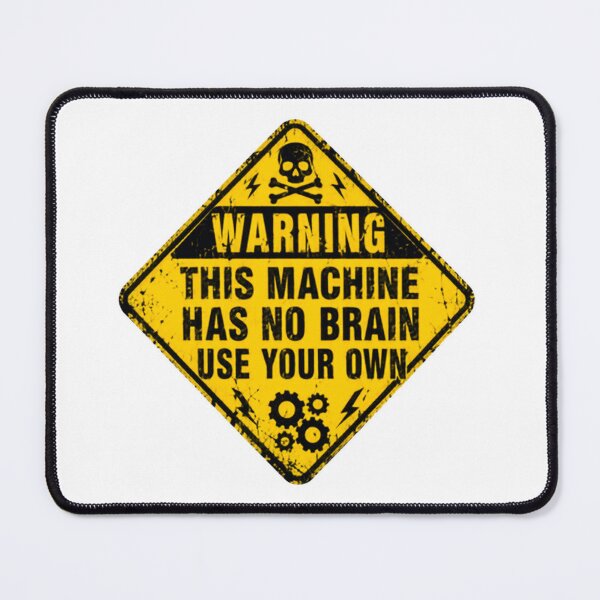 Item preview, Warning This Machine Has No Brain Use Your Own Common Sense Engineer Humor designed and sold by HumansStuck12.