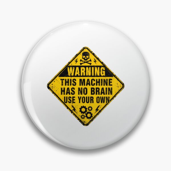 Item preview, Warning This Machine Has No Brain Use Your Own Common Sense Engineer Humor designed and sold by HumansStuck12.