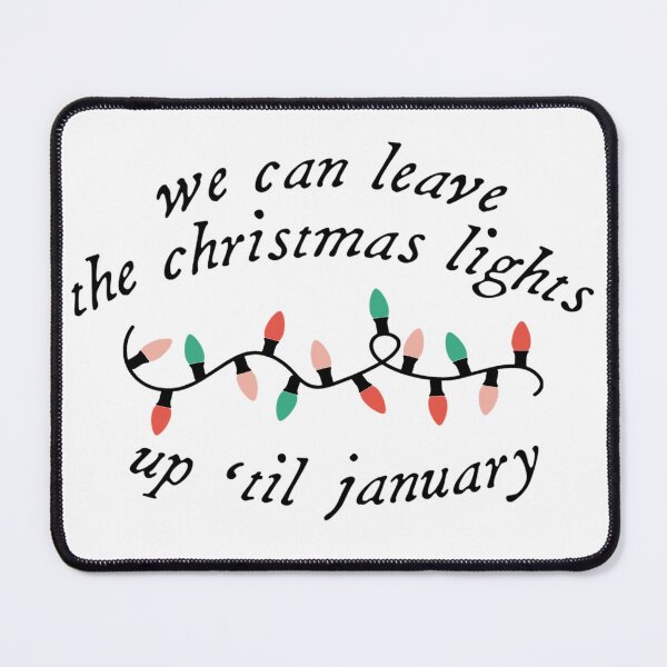 Item preview, We Can Leave The Christmas Lights Up 'Til January designed and sold by FableMind.
