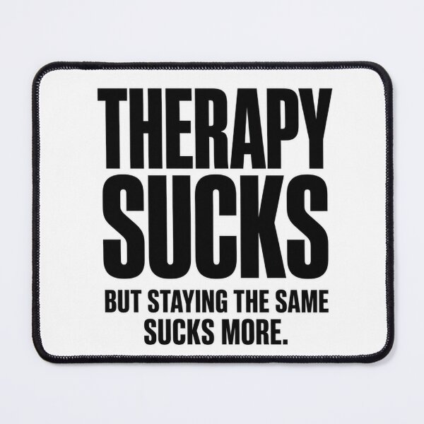 Item preview, Therapy Sucks - But Staying the Same Sucks More designed and sold by FakePeopleSuck.
