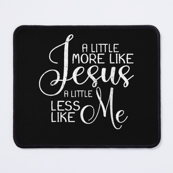 Item preview, A Little More Like Jesus And Less Like Me Christian Jesus designed and sold by raewaelchi.