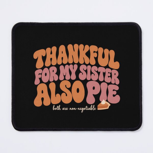 Item preview, Thankful For My Sister Also Pie Thanksgiving Shirt designed and sold by PhylonBoxx.