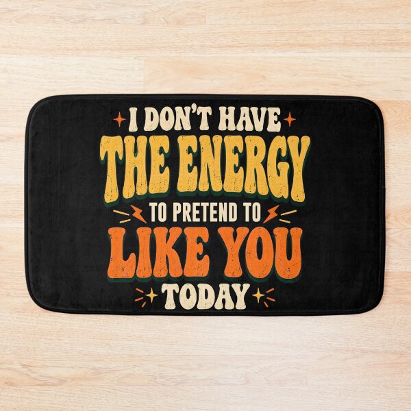 Item preview, I Don’t Have the Energy to Pretend to Like You Today designed and sold by BumbleBloom7.