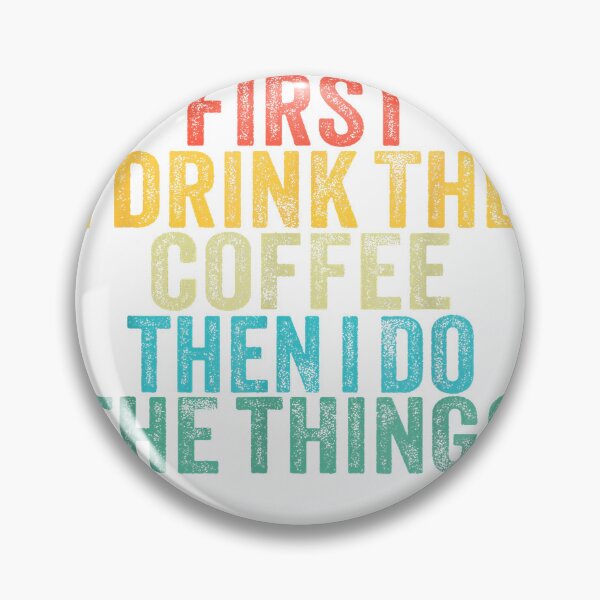 Item preview, Funny First I Drink The Coffee Then I Do The Things Saying T-Shirt designed and sold by leelossyjudit.