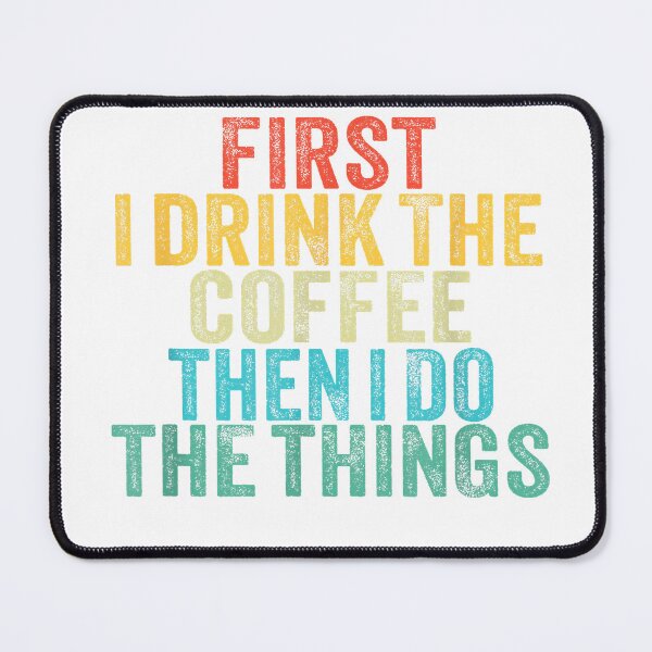 Item preview, Funny First I Drink The Coffee Then I Do The Things Saying T-Shirt designed and sold by leelossyjudit.