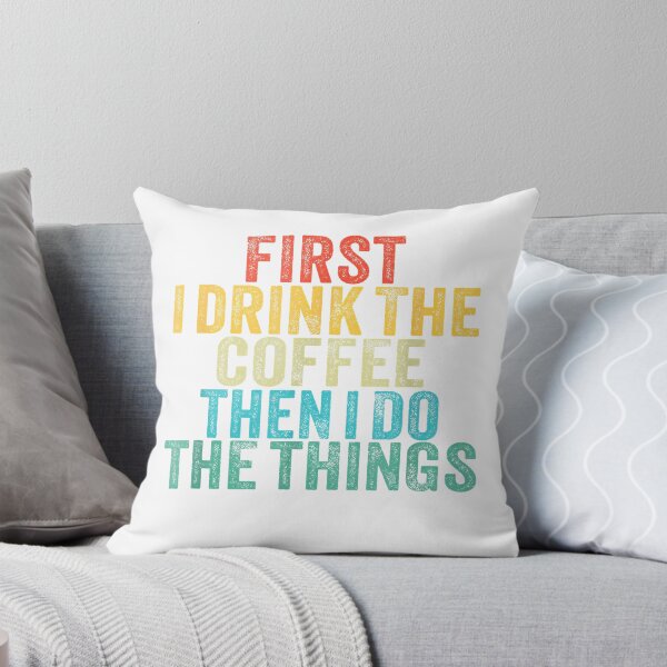 Item preview, Funny First I Drink The Coffee Then I Do The Things Saying T-Shirt designed and sold by leelossyjudit.