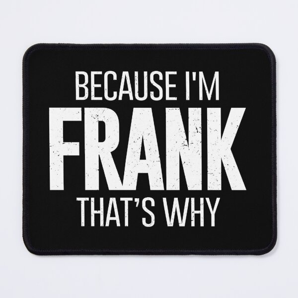 Item preview, Because I'm Frank Than's Why - Funny Frank Personalized Family Name Gift designed and sold by qirlahasny.