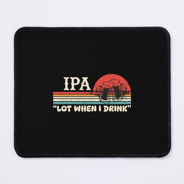 Item preview, IPA Lot When I Drink Funny Retro Beer Pun designed and sold by SAIMENEZ.