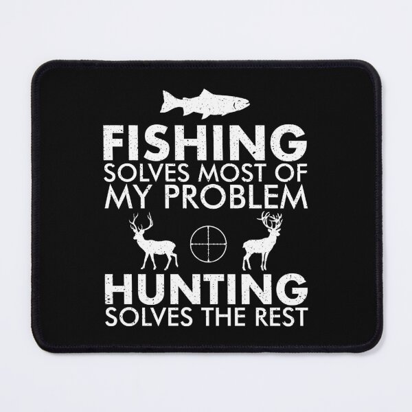Item preview, Fishing Solves Most Of My Problems, Hunting Solves The Rest designed and sold by qirlahasny.