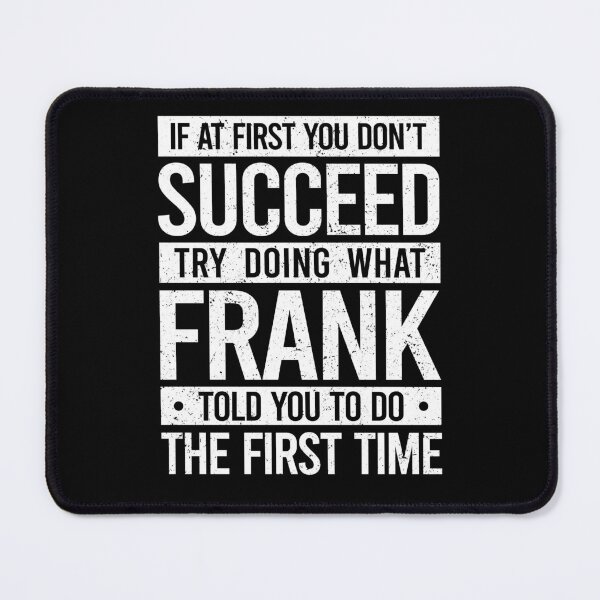 Item preview, If At Fisrt You Don't Succeed, Try Doing What Frank Told The First Time - Frank Family Name Funny Personalized Gift designed and sold by qirlahasny.