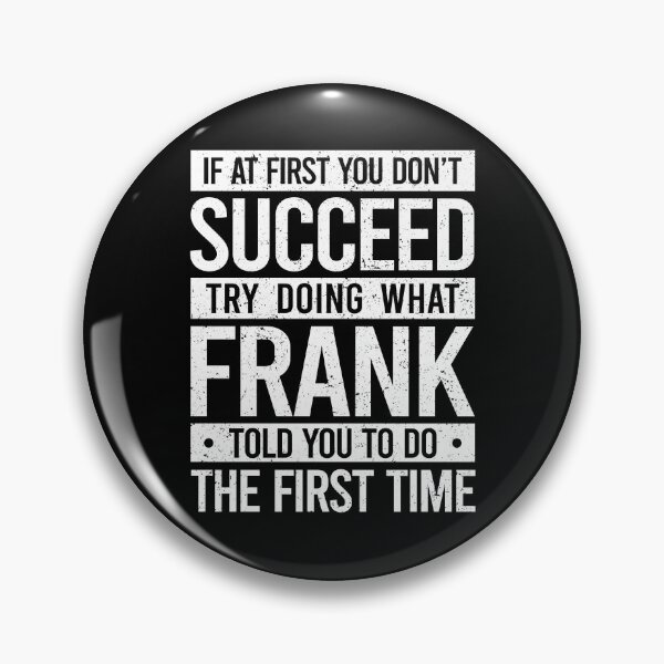 Item preview, If At Fisrt You Don't Succeed, Try Doing What Frank Told The First Time - Frank Family Name Funny Personalized Gift designed and sold by qirlahasny.