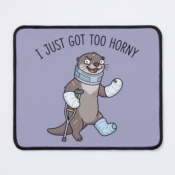 Item preview, I Just Got Too Horny Injured Otter Funny Adult Humor designed and sold by Amir Faysal.