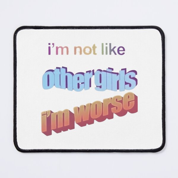 Item preview, Im Not Like Other Girls Im Worse designed and sold by raaxeyaha.