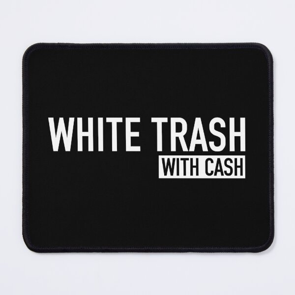 Item preview, White Trash With Cash - Funny Trash Can Garbage Humor designed and sold by qirlahasny.