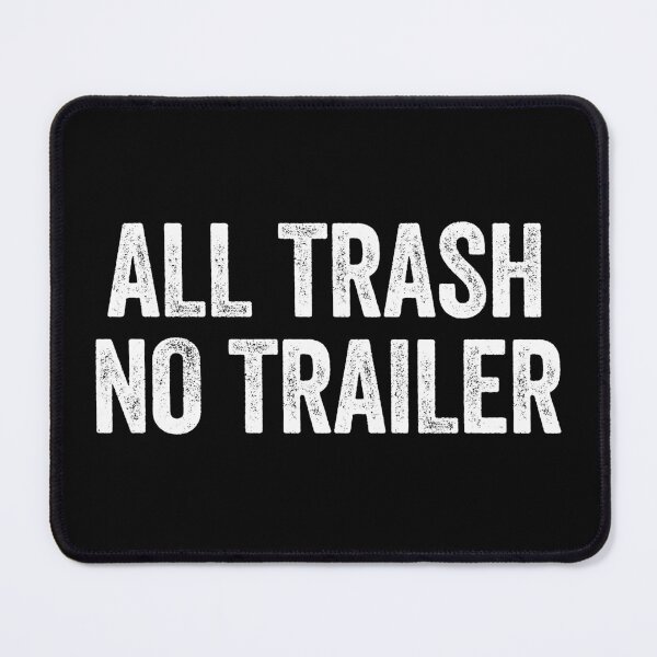 Item preview, All Trash No Trailer - Funny Trash Sarcastic Humor designed and sold by qirlahasny.