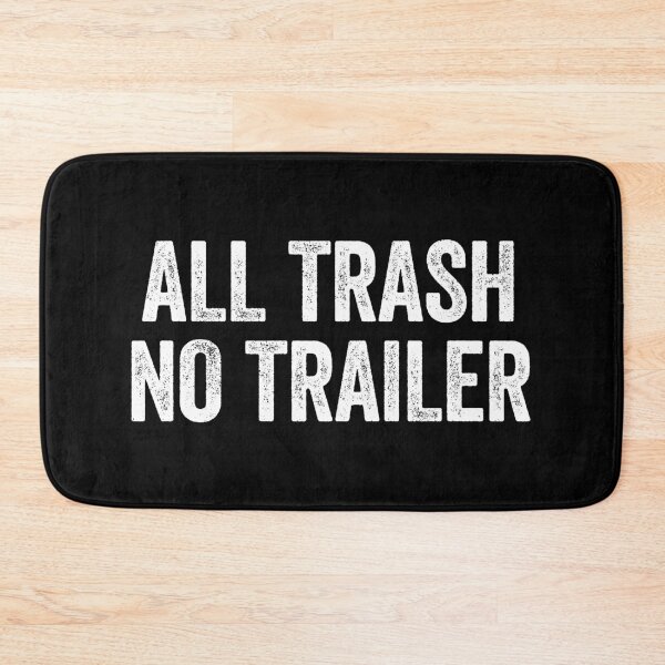 Item preview, All Trash No Trailer - Funny Trash Sarcastic Humor designed and sold by qirlahasny.