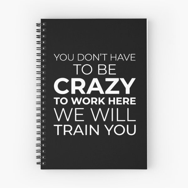 Item preview, You Don't Have To Be Crazy To Work Here We Will Train You Funny Workplace Humor Coworker designed and sold by PopStars1993.