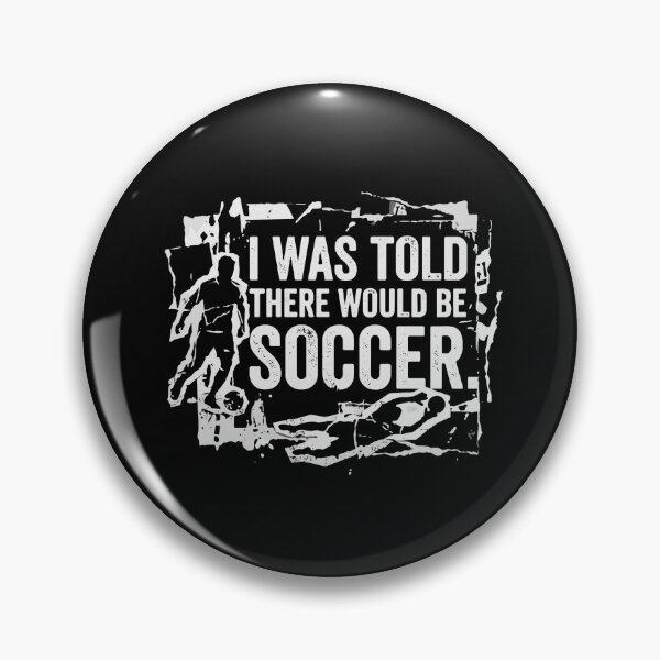Item preview, I Was Told There Would Be Soccer Funny Player Fan Coach  designed and sold by PopStars1993.